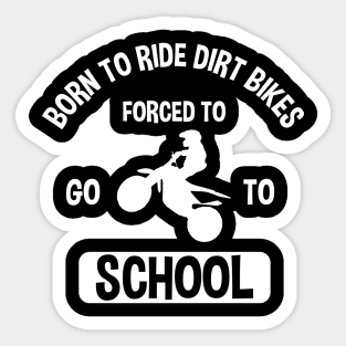 Born To Ride Dirt Bikes Forced To Go To School Sticker